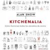 Kitchenalia cómo funcionan todos los utensilios de cocina Alan Snow
