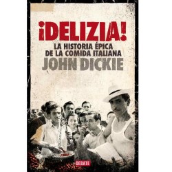 ¡Delizia! La historia épica de la comida italiana de John Dickie