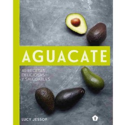 Aguacate, 40 recetas deliciosas y saludables